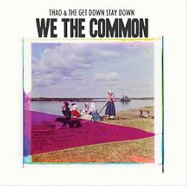 Thao & the Get Down Stay Down - We The Common