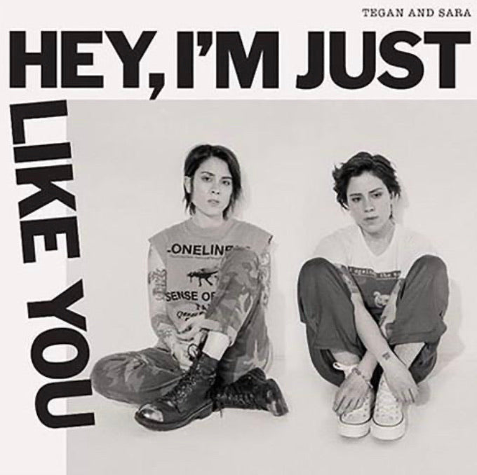 Tegan and Sara - Hey, I’m Just Like You